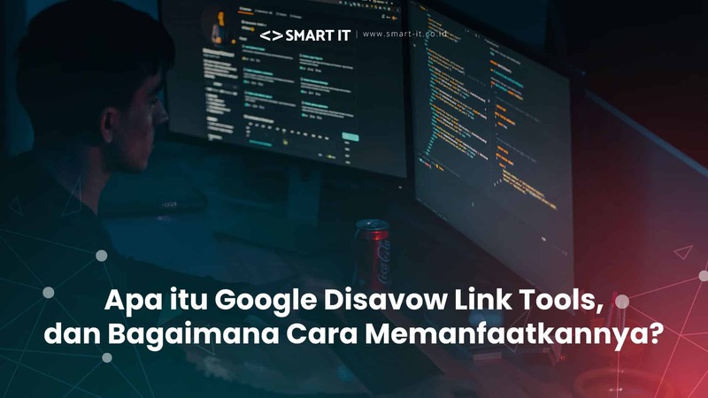 Apa itu Google Disavow Link Tools, dan Bagaimana Cara Memanfaatkannya?